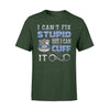 Apparel S / Forest Personalized Shirt - Can't Fix Stupid But Can Cuff It Police - Standard T-shirt - DSAPP