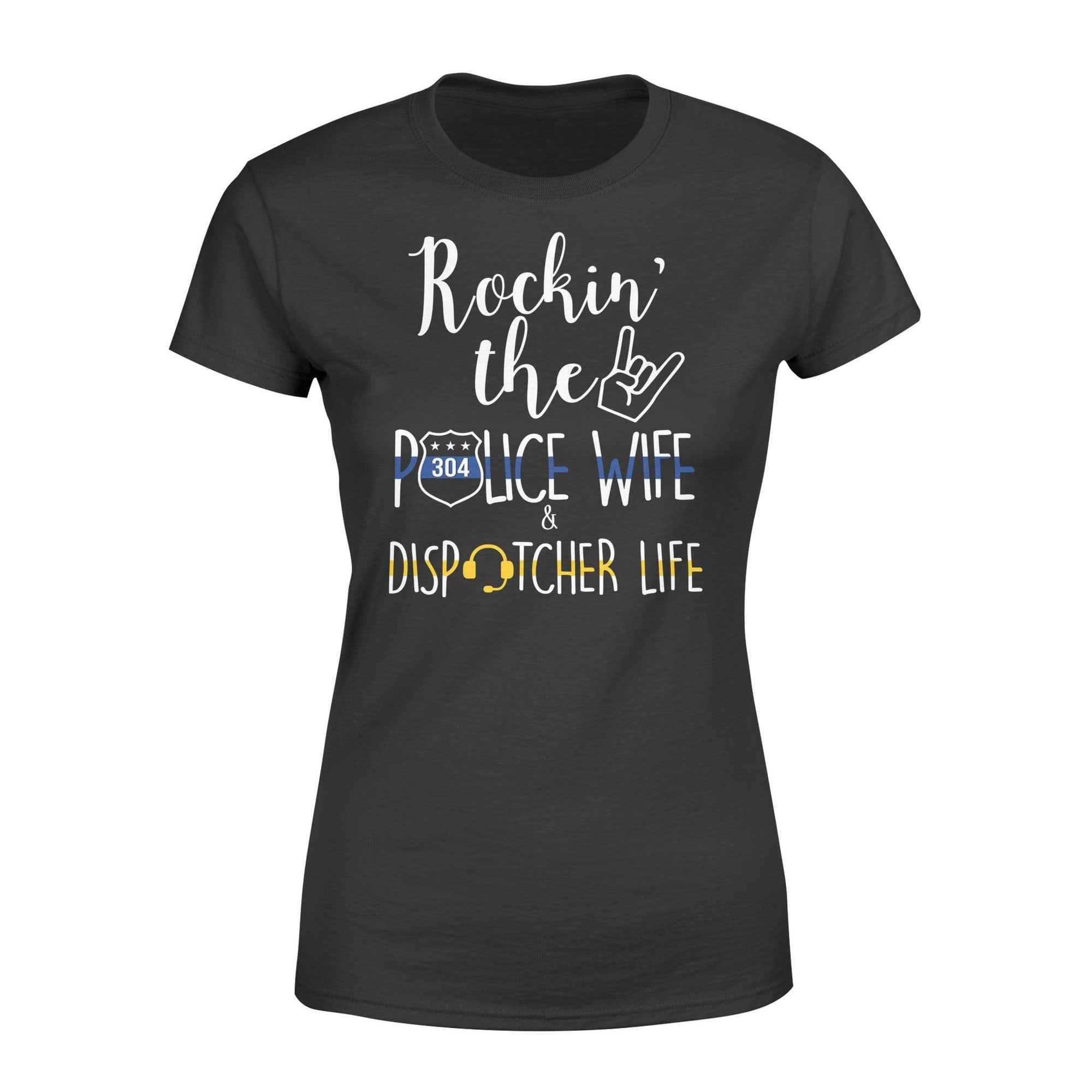 Apparel XS / Black Personalized Shirt - Rockin The Dispatcher And Police Wife Life - Standard Women's T-shirt - DSAPP