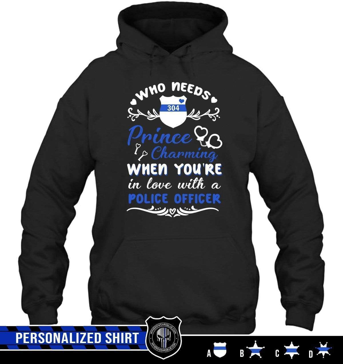 Apparel S / Black Personalized Shirt - Who Needs Prince Charming - Police - DSAPP