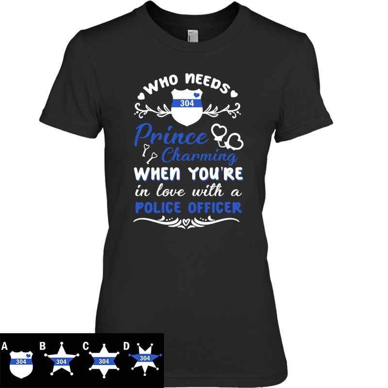 Who Needs Prince Charming - Police Personalized Women T-Shirt