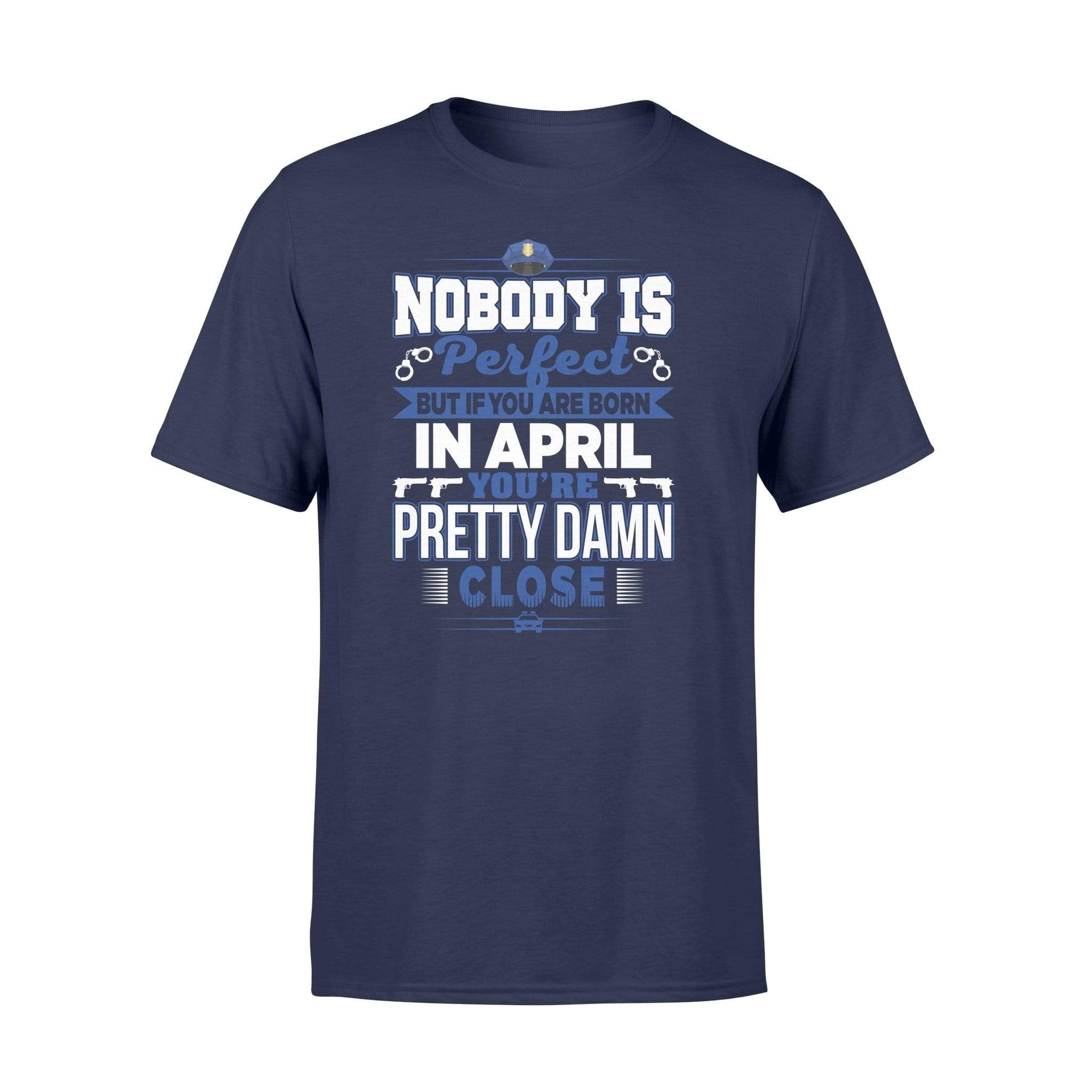 Apparel S / Navy Police - Birth Month - Nobody Is Perfect Shirt - April shirt - Standard T-shirt
