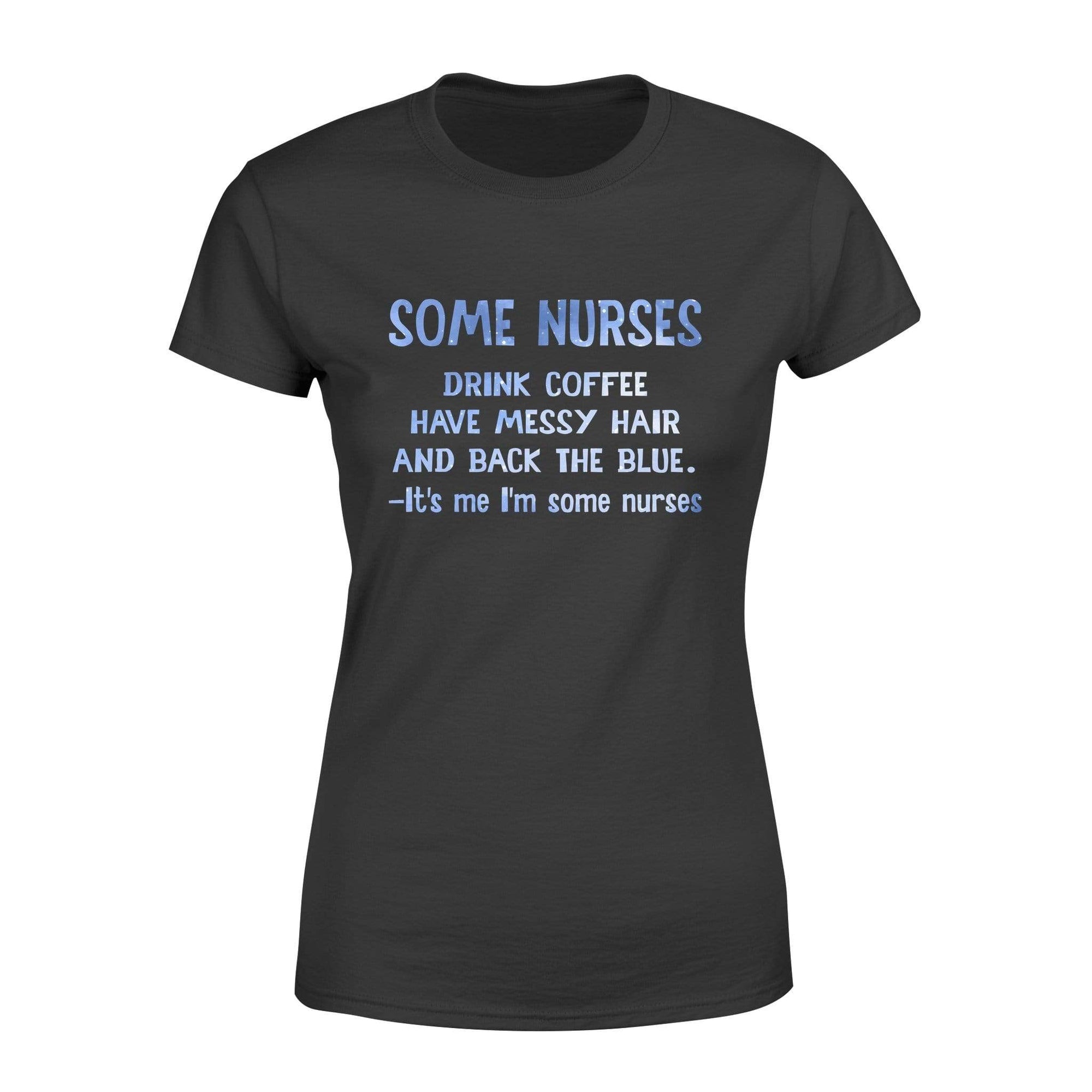 Apparel XS / Black Some Nurses Drink Coffee - Back The Blue Shirt - Standard Women's T-shirt