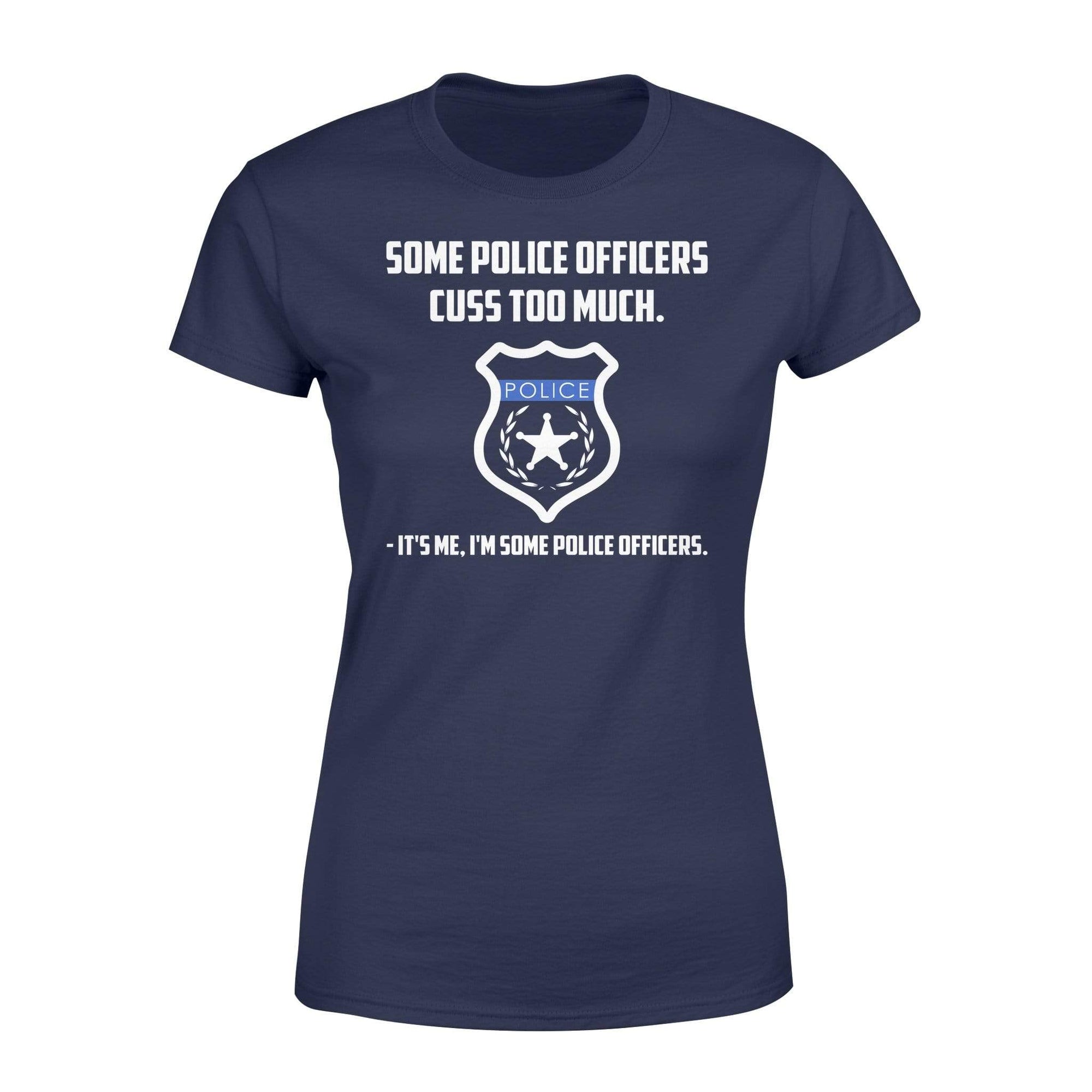 Apparel XS / Navy Some Police Officers Cuss Too Much - Standard Women's T-shirt
