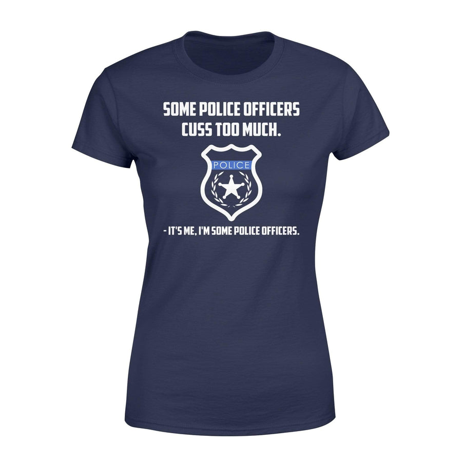 Apparel XS / Navy Some Police Officers Cuss Too Much - Standard Women's T-shirt