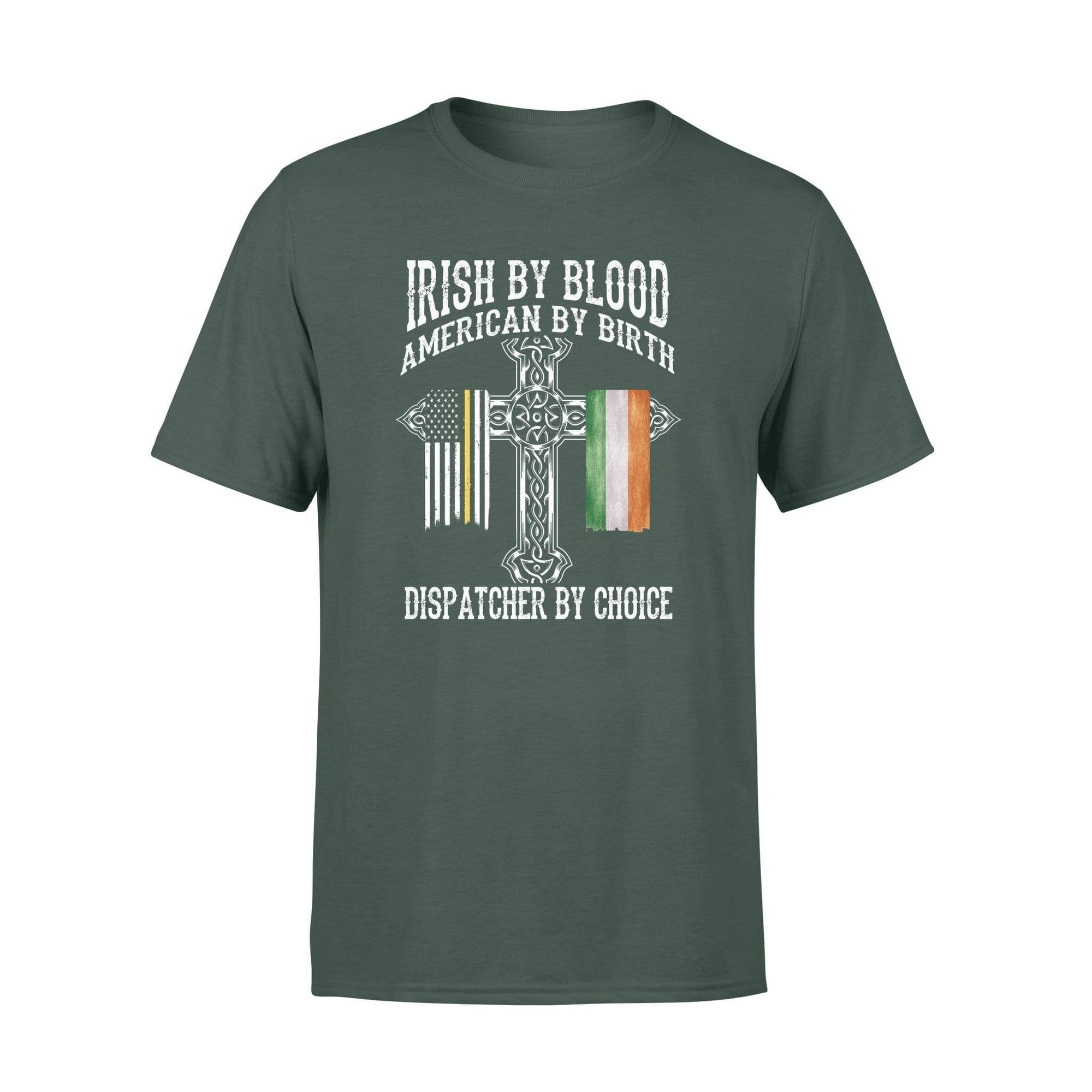 TGL - St Patrick Day Irish By Blood Dispatcher By Choice Shirt