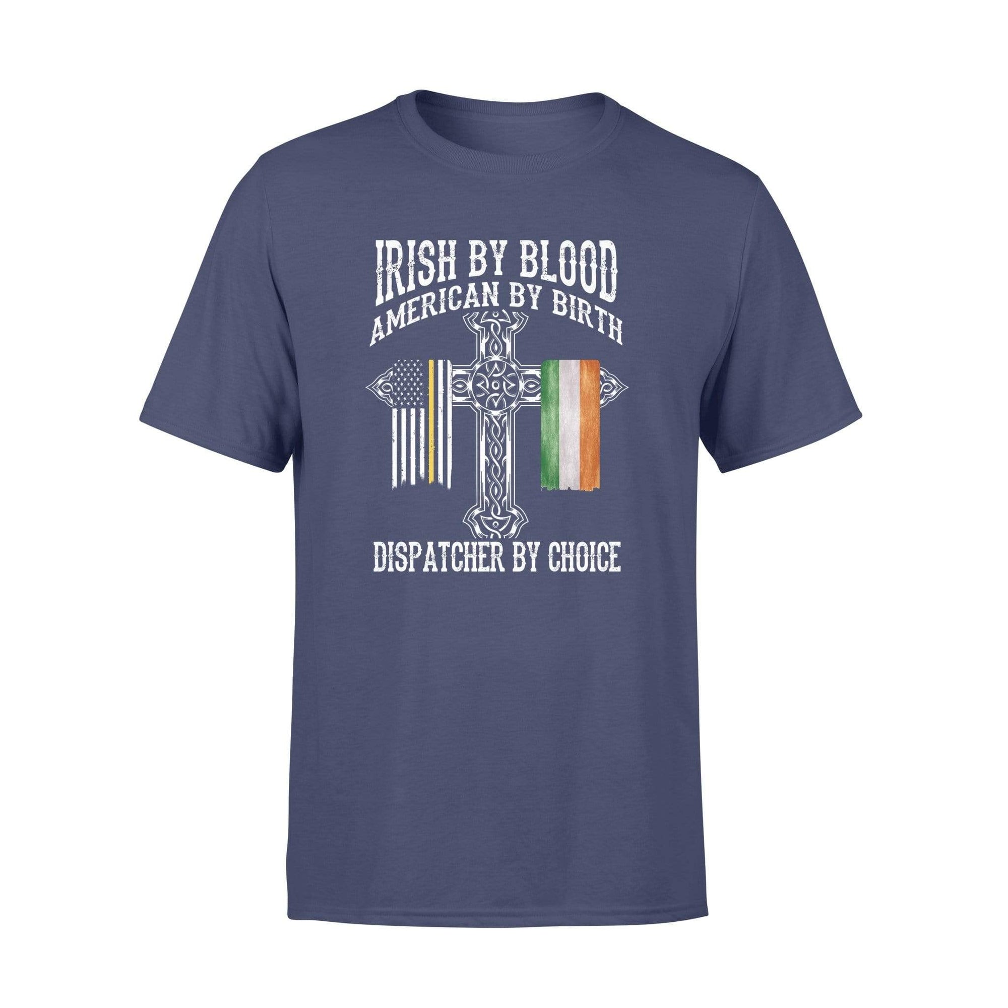 TGL - St Patrick Day Irish By Blood Dispatcher By Choice Shirt
