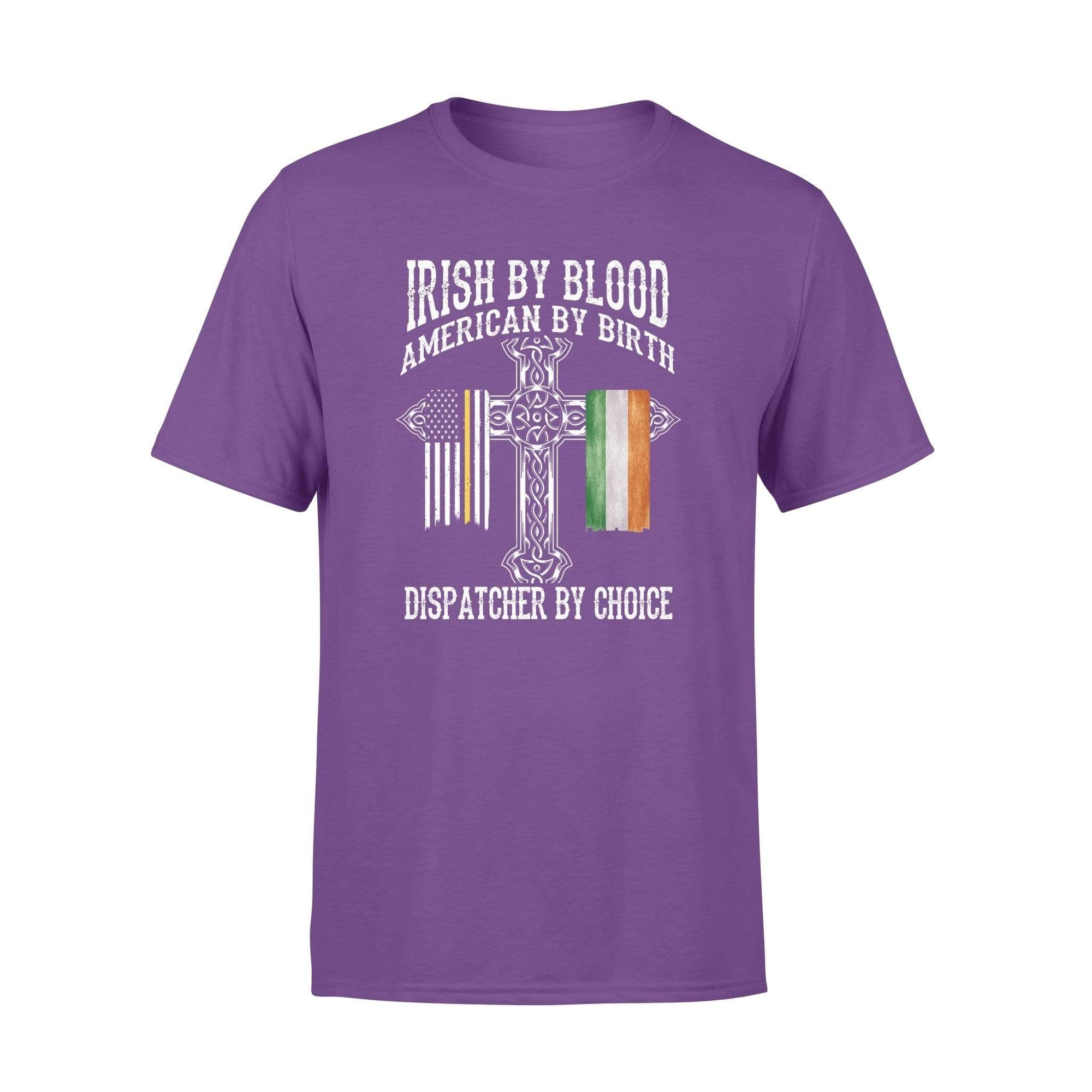 TGL - St Patrick Day Irish By Blood Dispatcher By Choice Shirt