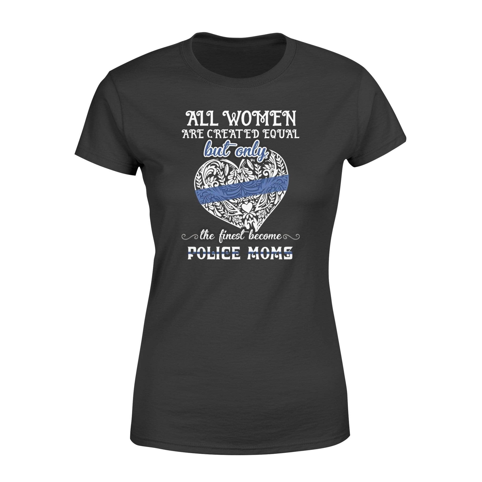 Apparel XS / Black Thin Blue Line - All Women Are Created Equal - Police Mom Shirt - DSAPP