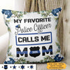 My Favorite Police Officer Calls Me Mom Personalized Pillow (Insert Included)