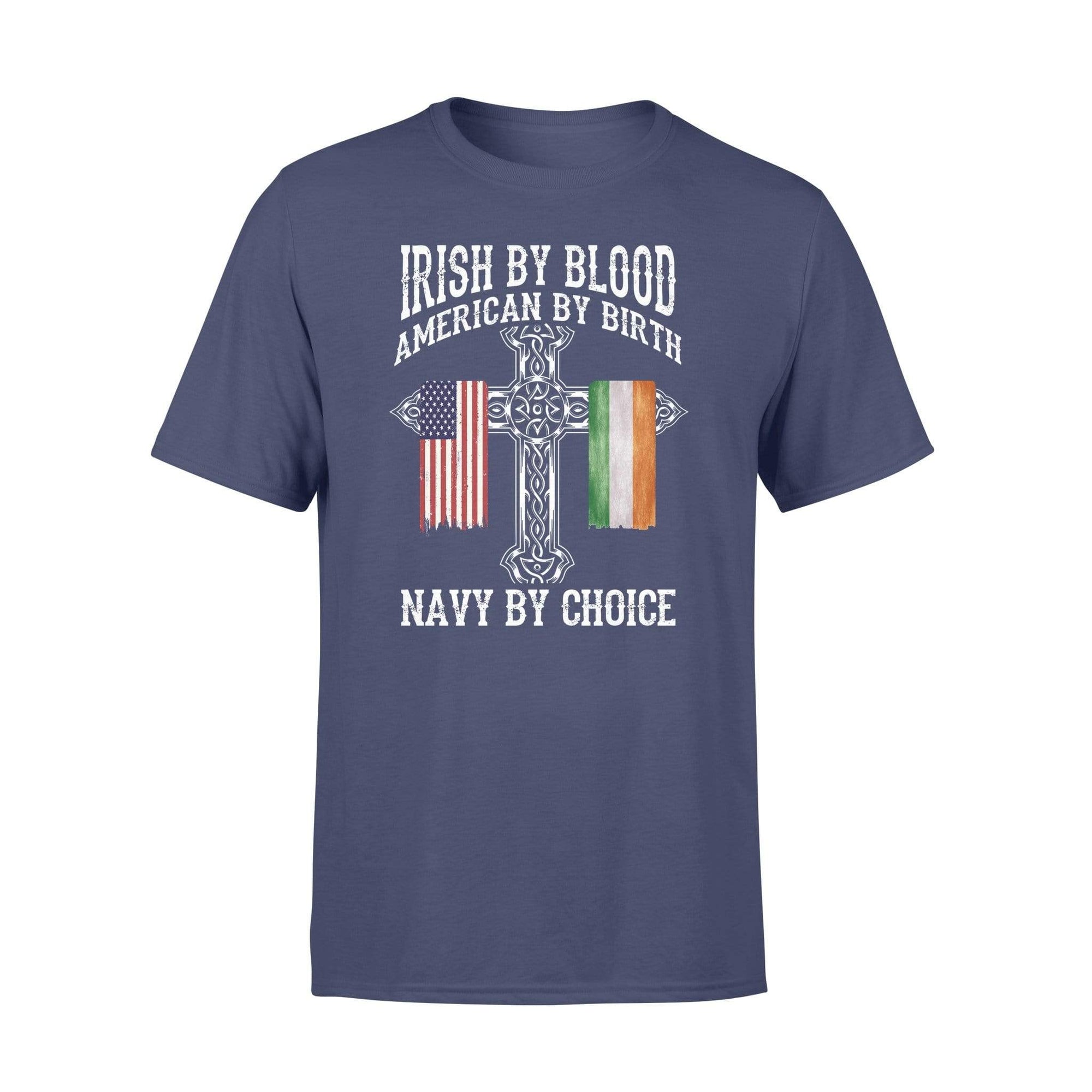 Navy - St Patrick Day Irish By Blood Navy By Choice Shirt