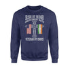 St Patrick Day Irish By Blood Veteran By Choice Veteran Sweatshirt