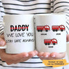 Daddy We Love You Stay Safe Always Firefighter Personalized Mug