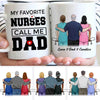 My Favorite Nurses Call Me Dad Personalized Coffee Mug