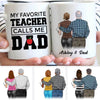 My Favorite Teacher Calls Me Dad Personalized Mug