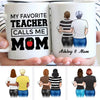 My Favorite Teacher Calls Me Mom Personalized Mug