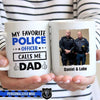 My Favorite Police Officer Calls Me Dad Personalized  Police Dad Coffee Mug