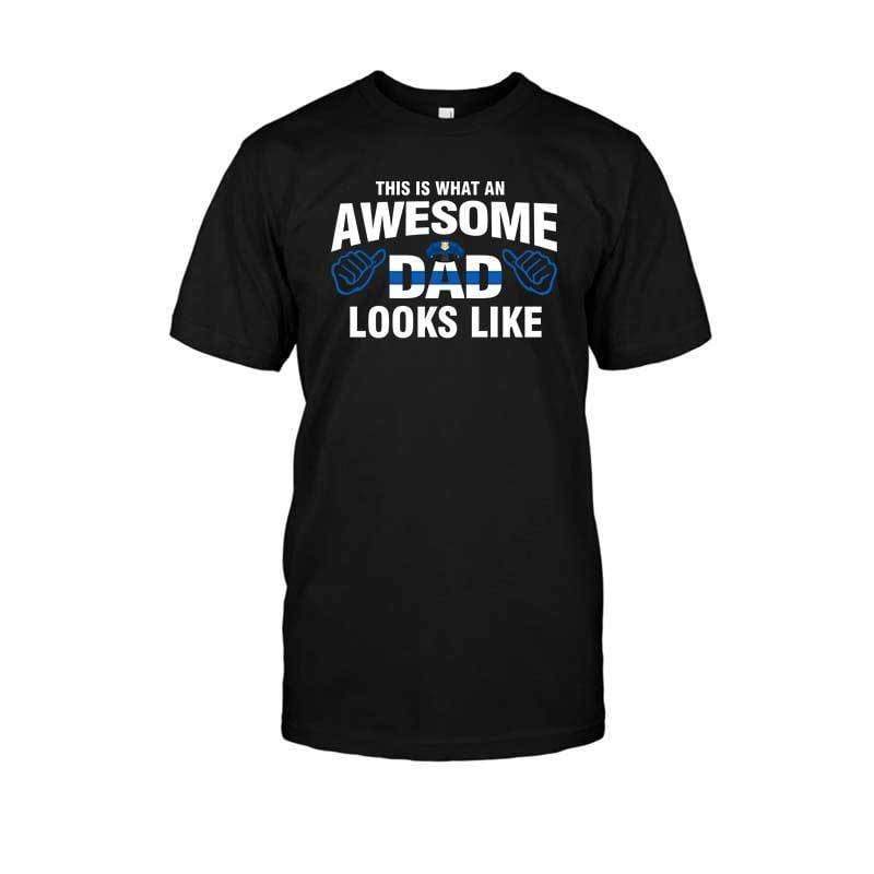 Awesome Police Dad Look Like Thin Blue Line Shirt