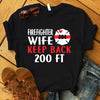 Firefighter Wife Keep Back 200 FT Personalized Shirt