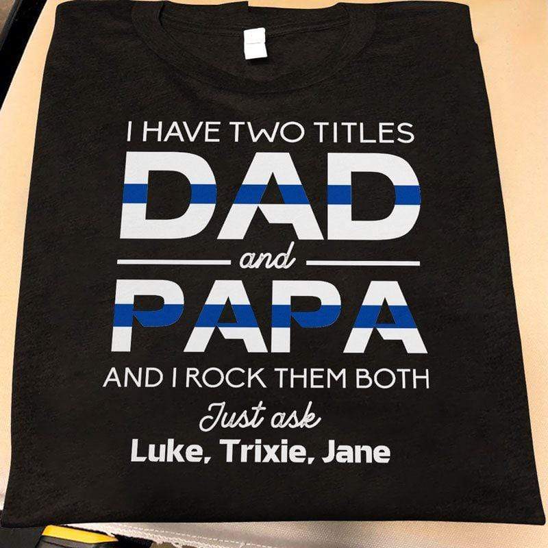 I Have Two Titles Dad and Grandpa Police Thin Blue Line Personalized Police Shirt