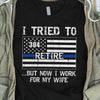 Police Retire Work For My Wife Thin Blue Line Personalized Police Shirt