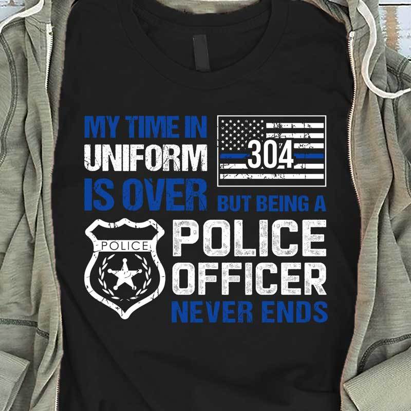 My Time In Uniform Is Over Personalized Police Shirt