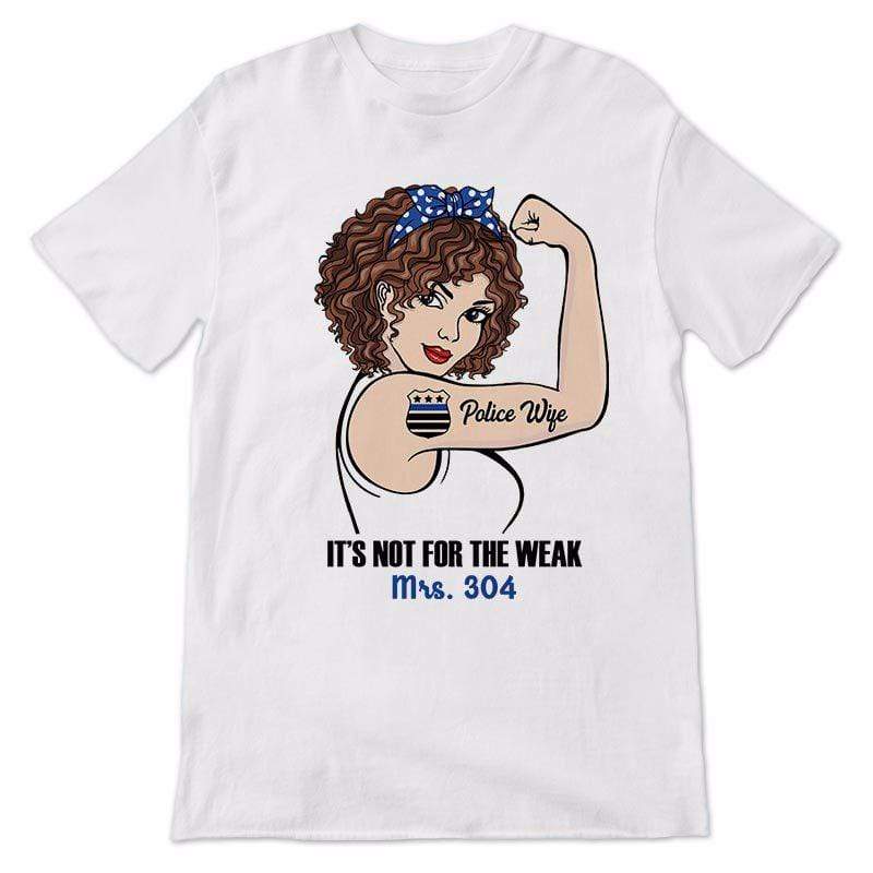 T-shirts Police Wife Not For The Weak Strong Girl Personalized Shirt