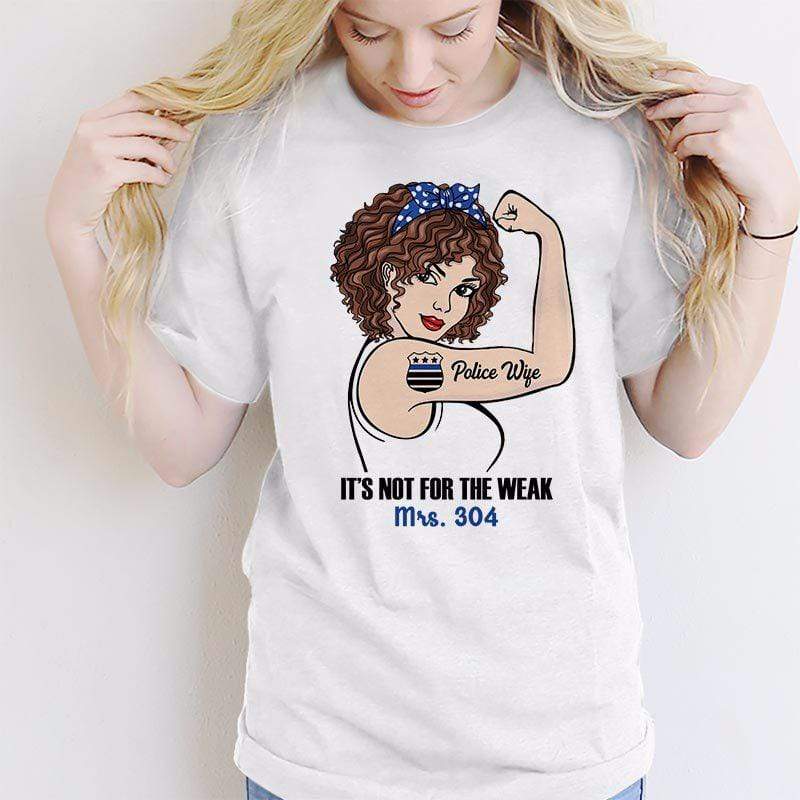T-shirts Police Wife Not For The Weak Strong Girl Personalized Shirt