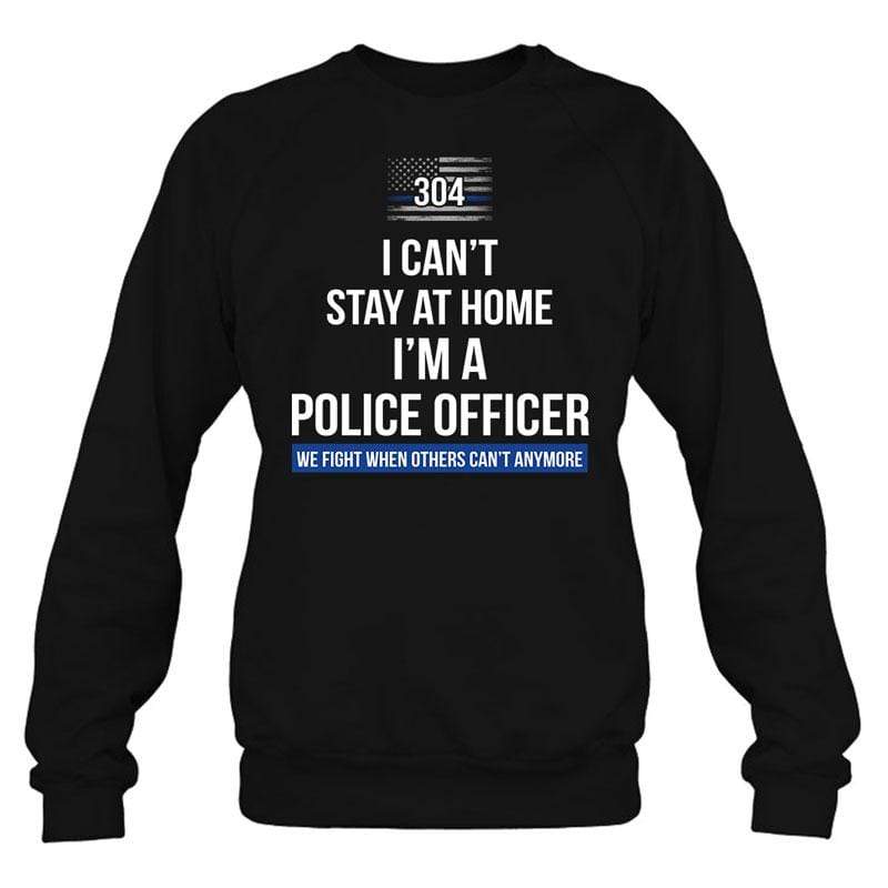 I Can‘t Stay At Home Police Officer Thin Blue Line Personalized Police Shirt