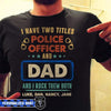 I Have Two Titles Dad And Police Officer Thin Blue Line Personalized Police Shirt