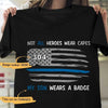 Not All Heroes Wear Capes Mine Wear Badge Personalized Police Shirt