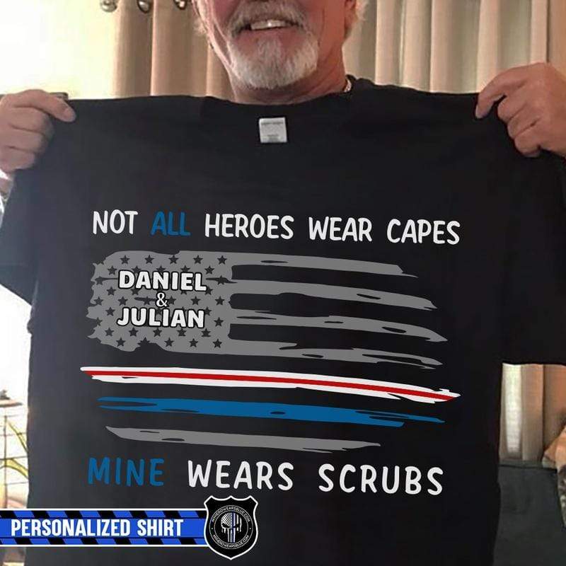 Not All Heroes Wear Capes Mine Wears Scrubs Personalized Police Shirt