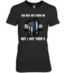 You May Not Know Me I Got Your Six Thin Blue Line Shirt
