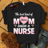 The Best Kind Of Mom Raise A Nurse Personalized Shirt