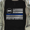 Thin Blue Line Flag Stand For Something Personalized Police Shirt