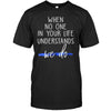 Thin Blue Line When No One In Your Life Understands Shirt